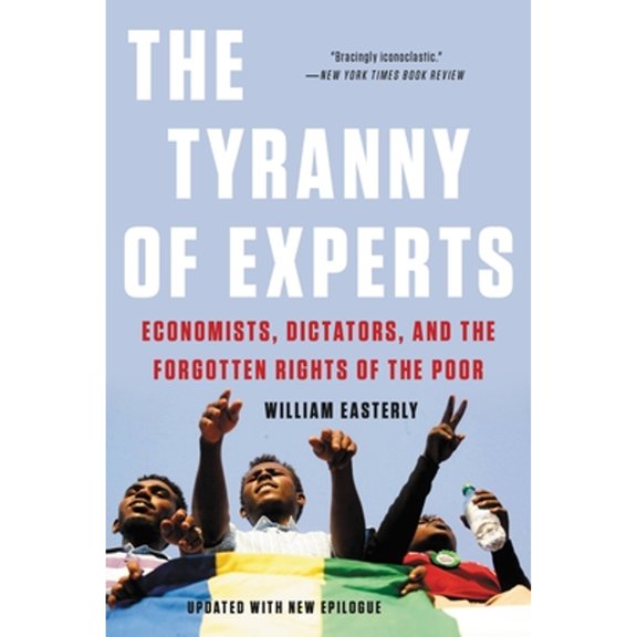 Pre-Owned The Tyranny of Experts: Economists, Dictators, and the Forgotten Rights of the Poor (Paperback) 1541675673 9781541675674