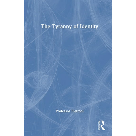 The Tyranny of Identity, (Hardcover)