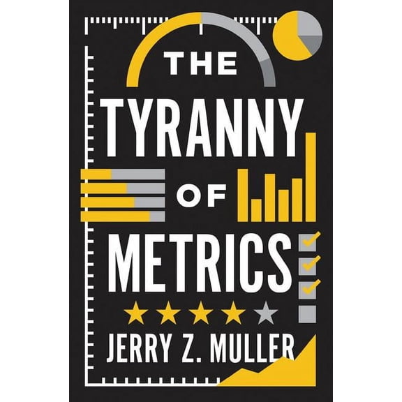 The Tyranny of Metrics, (Hardcover)