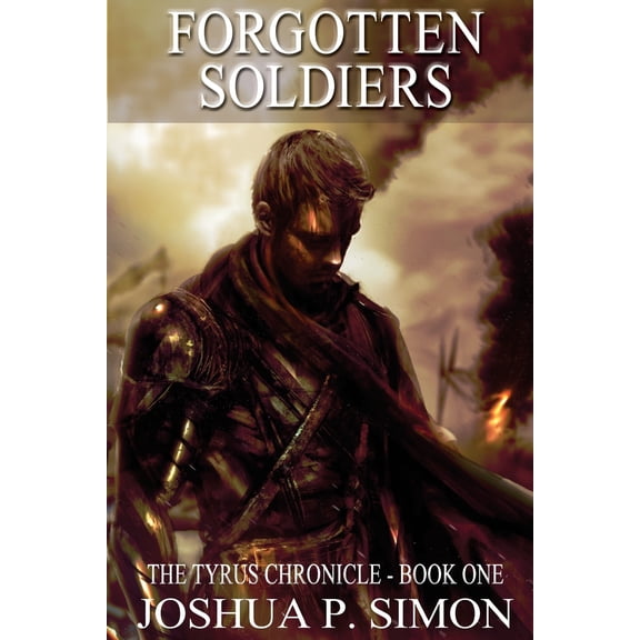 The Tyrus Chronicle: Forgotten Soldiers: The Tyrus Chronicle - Book One (Paperback)