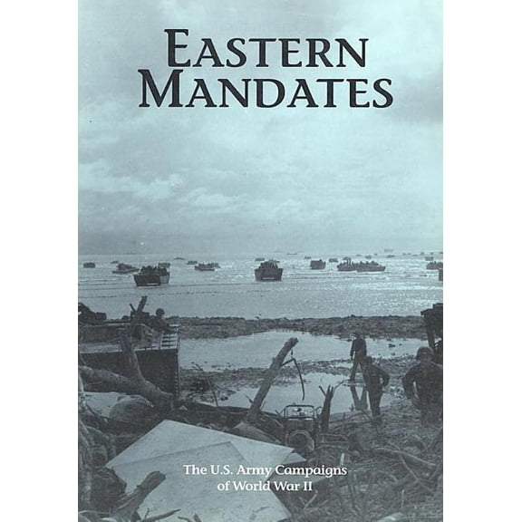 The U.S. Army Campaigns of World War II : Eastern Mandates (Paperback)