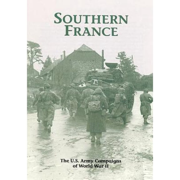 The U.S. Army Campaigns of World War II: Southern France (Paperback) by U S Army Center of Military History