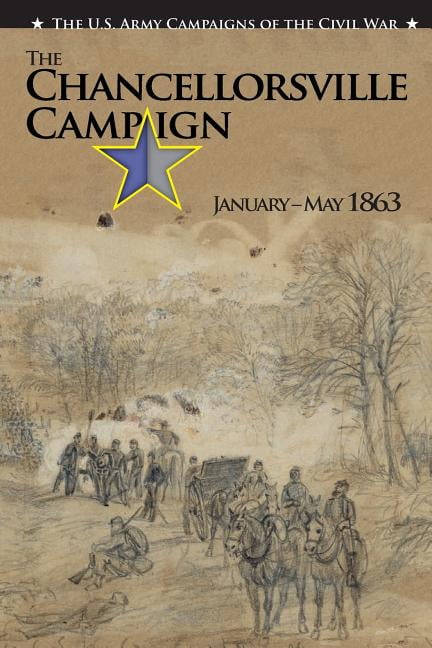 The U.S. Army Campaigns of the Civil War: The Chancellorsville Campaign January- May 1863 (Paperback) by Center of Military History United States