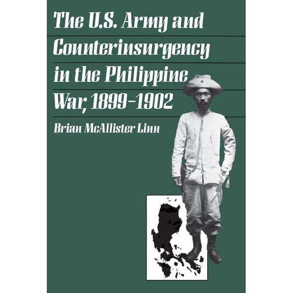 The U.S. Army and Counterinsurgency in the Philippine War, 1899-1902, (Paperback)