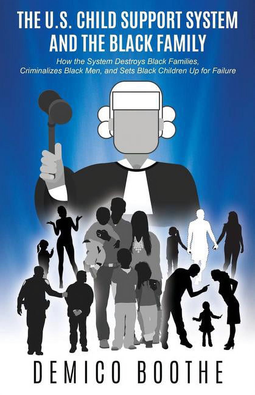 The U. S. Child Support System and The Black Family: How the System ...