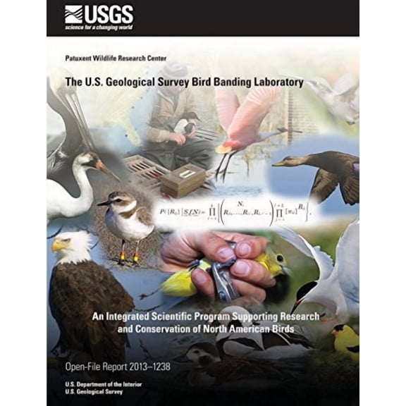 The U.S. Geological Survey Bird Banding Laboratory: An Integrated Scientific Program Supporting Research and Conservation of North American Birds Paperback 1496183479 9781496183477 U.S. Department o