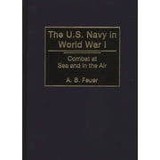 The U.S. Navy in World War I Combat at Sea and in the Air, Hardcover