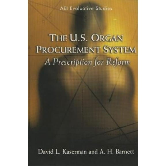 The U.S. Organ Procurement System: A Prescription for Reform (Paperback)