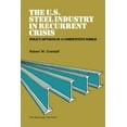 thumbnail image 1 of U.S. Steel Industry in Recurrent Crisis: Policy Options in a Competitive World, (Paperback), 1 of 1