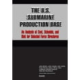 thumbnail image 1 of The U.S. Submarine Production Base: An Analysis of Cost, Schedule, and Risk for Selected Force Structures, (Paperback), 1 of 1