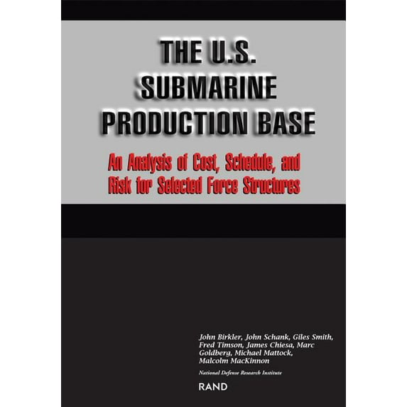 The U.S. Submarine Production Base: An Analysis of Cost, Schedule, and Risk for Selected Force Structures, (Paperback)
