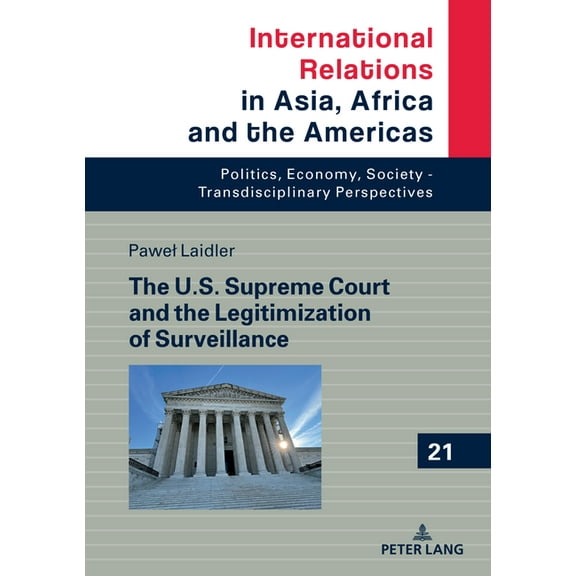 International Relations in Asia, Africa The U.S. Supreme Court and the Legitimization of Surveillance, Book 21, (Hardcover)