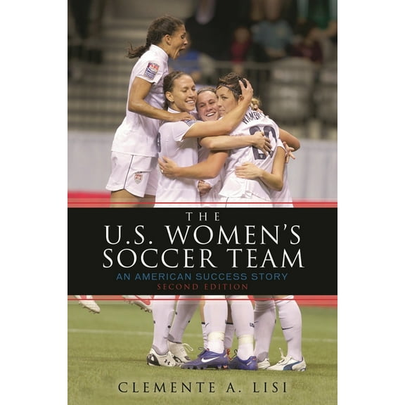 The U.S. Women's Soccer Team: An American Success Story, (Paperback)