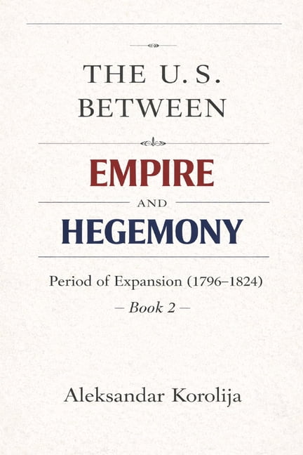 The U.S. between Empire and Hegemony: The Period of Expansion (1796-1824), (Paperback)