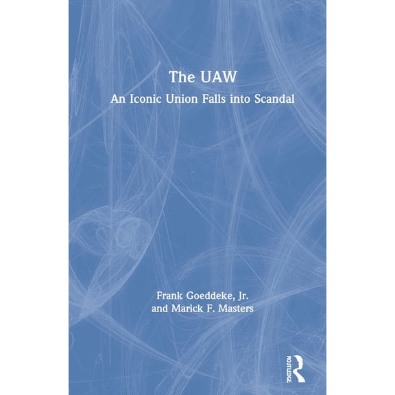 The UAW: An Iconic Union Falls Into Scandal, (Hardcover)