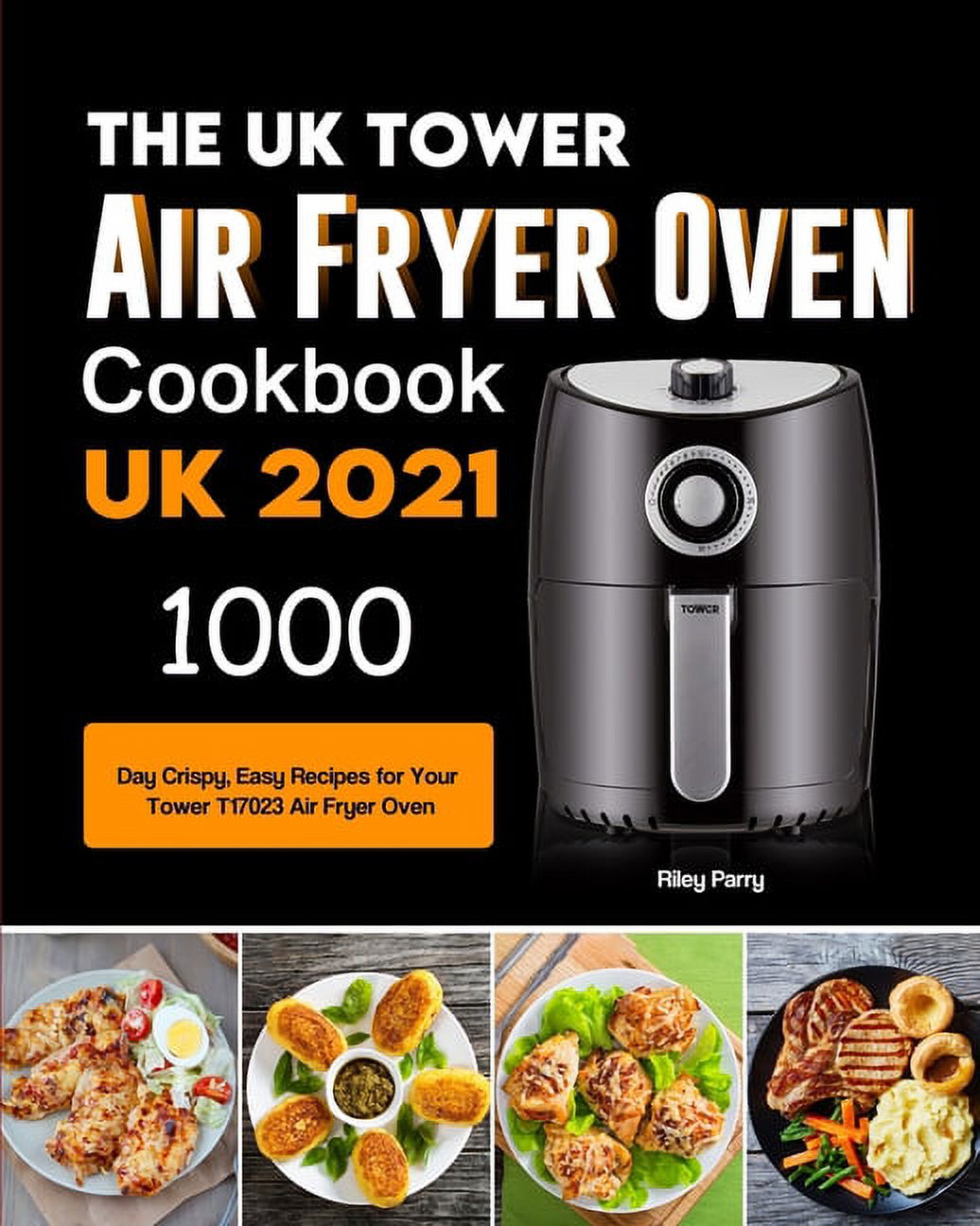 The UK Tower Air Fryer Oven Cookbook For Beginners 1000Day Crispy