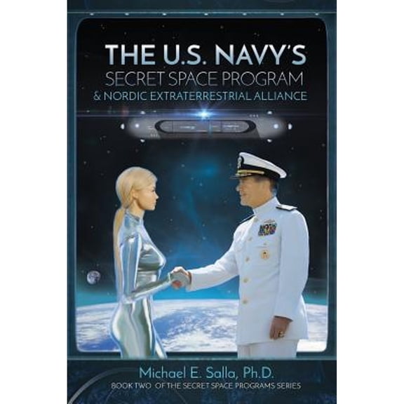 Pre-Owned The US Navy's Secret Space Program and Nordic Extraterrestrial Alliance (Paperback) 0998603805 9780998603803