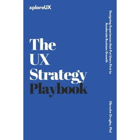 The UX Consultant The UX Strategy Playbook: Designing Experiences that Put Users First to Accelerate Business Growth, (Paperback)