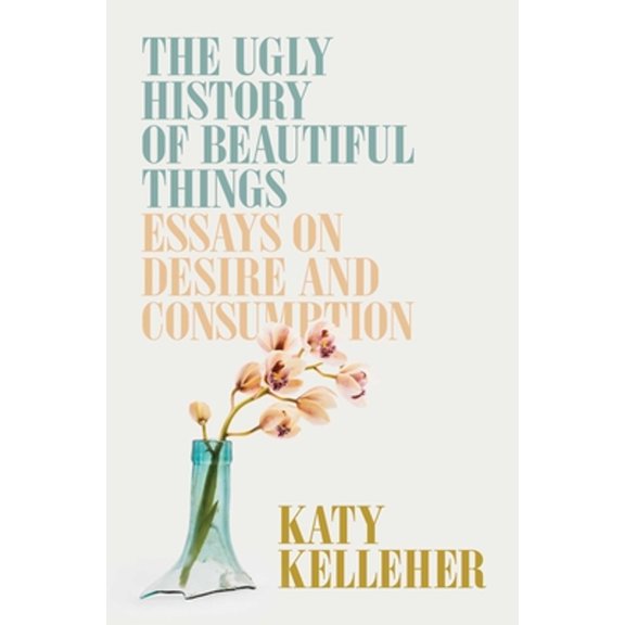 Pre-Owned The Ugly History of Beautiful Things: Essays on Desire and Consumption (Hardcover) 198217935X 9781982179359