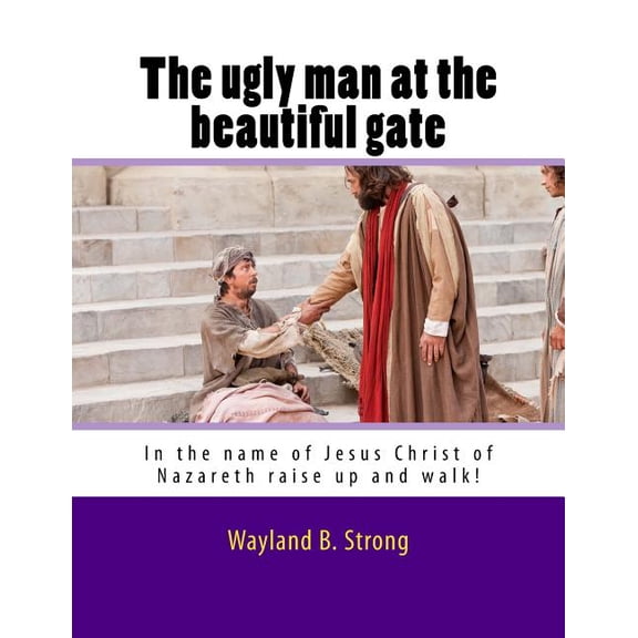 The Ugly Man At The Beautiful Gate (Paperback)