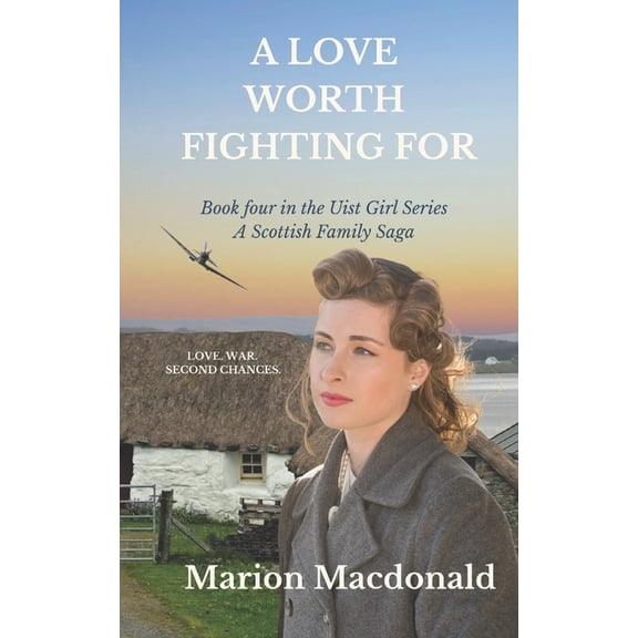 The Uist Girl A Love Worth Fighting For: A heart breaking but ultimately uplifting WW2 family saga novel of love and loss., Book 4, (Paperback)