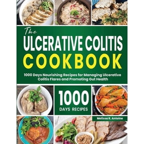 The Ulcerative Colitis Cookbook: 1000 Days Nourishing Recipes for Managing Ulcerative Colitis Flares and Promoting Gut Health (Paperback)