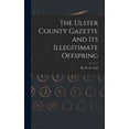 thumbnail image 1 of The Ulster County Gazette and Its Illegitimate Offspring, (Hardcover), 1 of 1