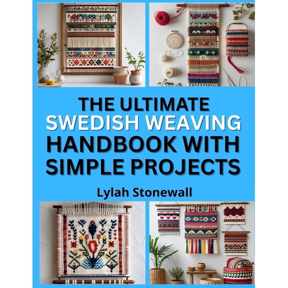 The Ultimaete Swedish Weaving Handbook with Simple Projects: Beginner-Friendly Patterns for Decorative Needlework, (Paperback)