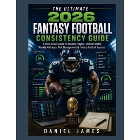The Ultimate 2026 Fantasy Football Consistency Guide: A Data-Driven Guide to Reliable Players, Smarter Drafts, Weekly Ma, (Paperback)