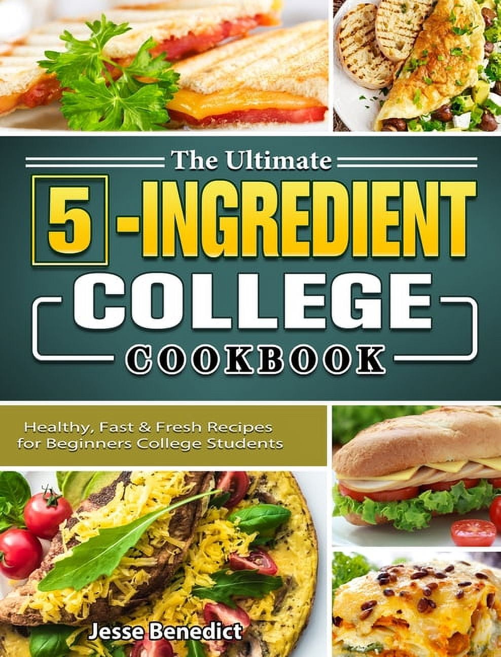 The Ultimate 5Ingredient College Cookbook Healthy, Fast & Fresh