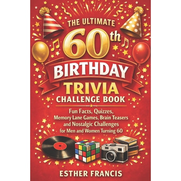 The Ultimate 60th Birthday Trivia Challenge Book: Fun Facts, Quizzes, Memory Lane Games, Brain Teasers and Nostalgic Cha, (Paperback)