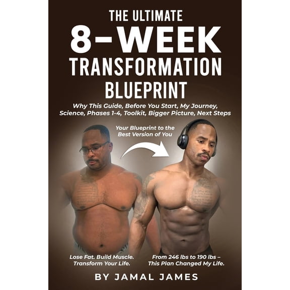 The Ultimate 8-Week Transformation Blueprint: Lose Fat, Build Muscle, and Master Your Fitness for Life, (Paperback)