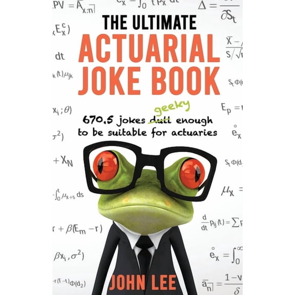 The Ultimate Actuarial Joke Book: 670.5 Jokes Geeky Enough to be Suitable for Actuaries, (Paperback)