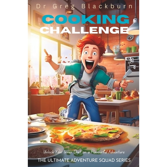 The Ultimate Adventure Squad: Cooking Challenge : Unlock Your Inner Chef on A Flavourful Adventure (Paperback)