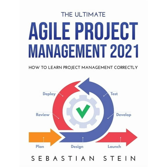 The Ultimate Agile Project Management 2021 : How to Learn Project Management Correctly (Paperback)