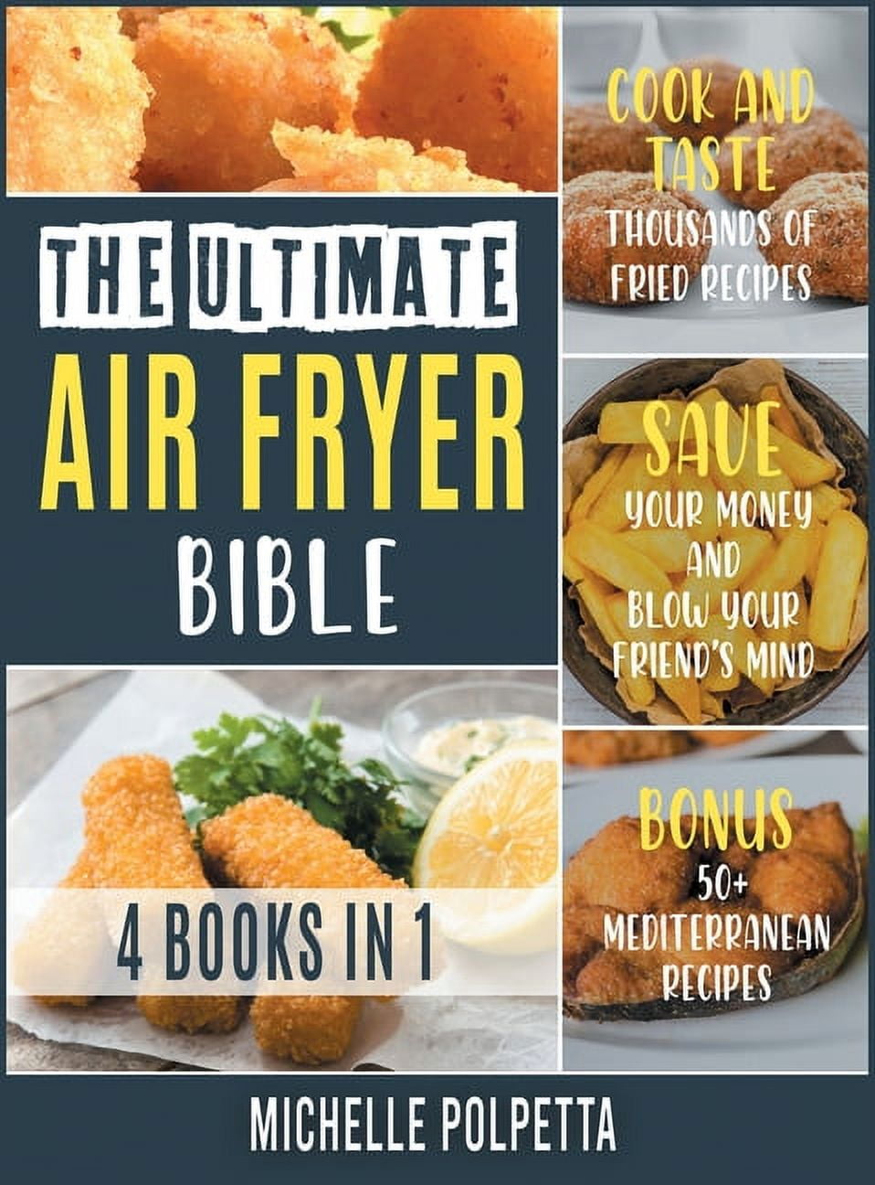 The Ultimate Air Fryer Bible [4 IN 1] Cook and Taste Thousands of Fried Recipes, Save Your