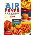 The Ultimate Air Fryer Cookbook 1000 Affordable, Quick and Easy Air
