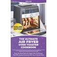 thumbnail image 1 of The Ultimate Air Fryer Oven Toaster Cookbook : Enjoy the Most Delicious Meals With 50 Recipes That Will Impress Everyone With Your Culinary Skills (Hardcover), 1 of 1