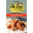 thumbnail image 1 of The Ultimate Air Fryer cookbook for Beginners : A collection of Quick and easy recipes to begin a new journey of Weight Loss (Hardcover), 1 of 1