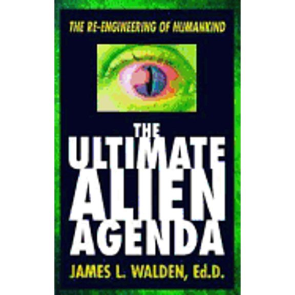 Pre-Owned The Ultimate Alien Agenda the Ultimate Alien Agenda: The Re-Engineering of Humankind the (Paperback 9781567187793) by James L Walden