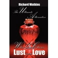 thumbnail image 1 of The Ultimate Alternative: When One Chooses Lust Over Love, (Paperback), 1 of 1