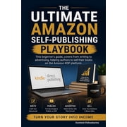 Amazon Book Publishing & Kdp Ads Mastery The Ultimate Amazon Self-Publishing Playbook This beginners guide, covers from writing to advertising, helping authors, Book 1, Paperback