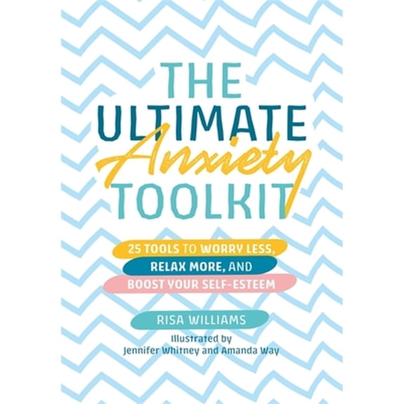 Pre-Owned The Ultimate Anxiety Toolkit: 25 Tools to Worry Less, Relax More, and Boost Your Self (Paperback 9781787757707) by Risa Williams