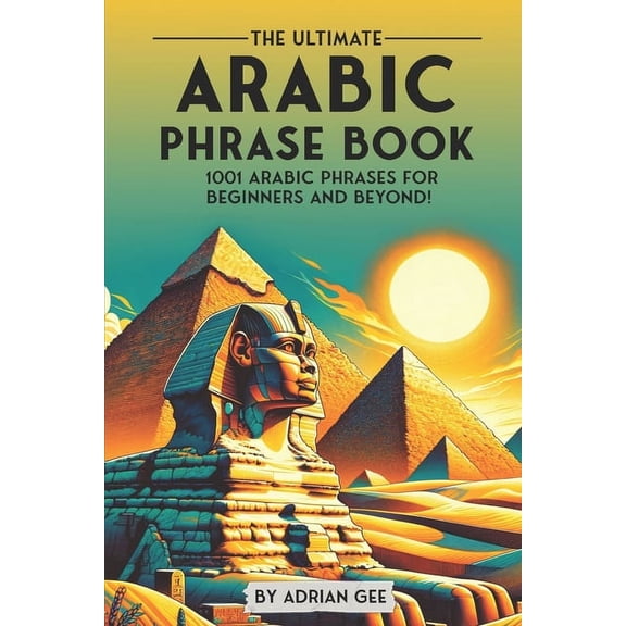 The Ultimate Arabic Phrase Book: 1001 Arabic Phrases for Beginners and Beyond!, (Paperback)