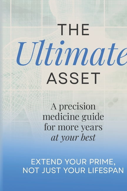The Ultimate Asset: Extend Your Prime, Not (Just) Your Lifespan, (Paperback)