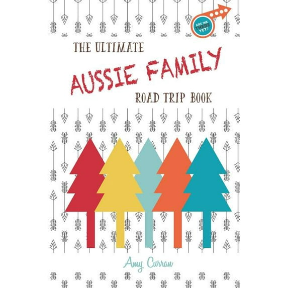 The Ultimate Aussie Family Road Trip Book, (Paperback)
