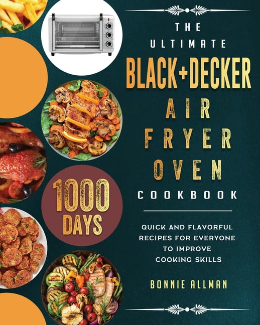 https://i5.walmartimages.com/seo/The-Ultimate-BLACK-DECKER-Air-Fryer-Oven-Cookbook-1000-Day-Quick-And-Flavorful-Recipes-For-Everyone-To-Improve-Cooking-Skills-Paperback-9781803203171_5ffc56cf-0dbc-47f0-8c8b-d0209cde71b4.75c2bb512b43922faa60f13eaa534d40.jpeg