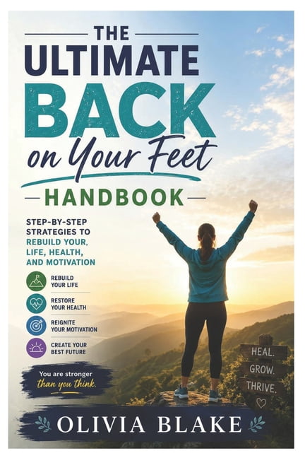 The Ultimate Back on Your Feet Handbook: Step-by-Step Strategies to Rebuild Your Life, Health, and Motivation, (Paperback)