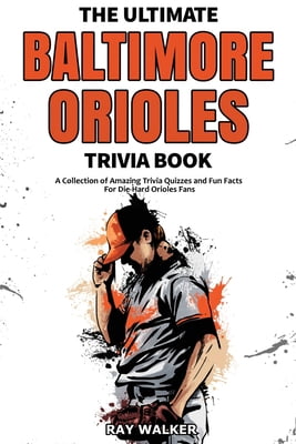Pre-Owned The Ultimate Baltimore Orioles Trivia Book: A Collection of Amazing Trivia Quizzes and Fun Facts for Die-Hard Orioles Fans! (Paperback) 1953563546 9781953563545