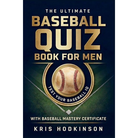 The Ultimate Baseball Quiz Book for Men: A Complete Collection of Trivia, Challenges, and Brain-Teasers for Die-Hard Bas, (Paperback)